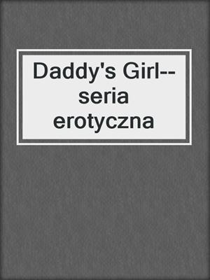 cover image of Daddy's Girl--seria erotyczna