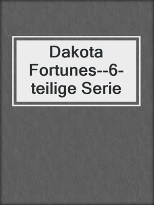 cover image of Dakota Fortunes--6-teilige Serie