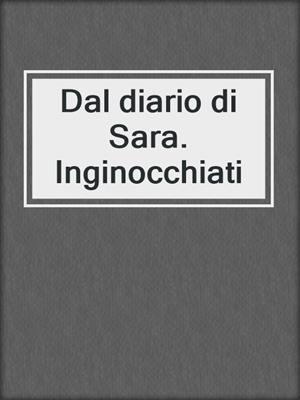 cover image of Dal diario di Sara. Inginocchiati
