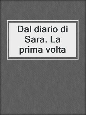 cover image of Dal diario di Sara. La prima volta