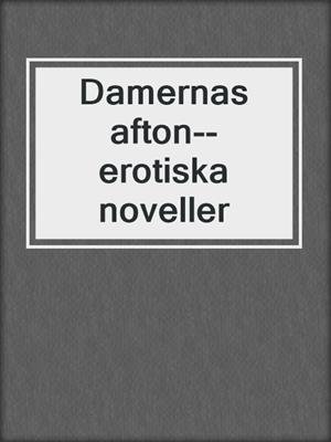 cover image of Damernas afton--erotiska noveller