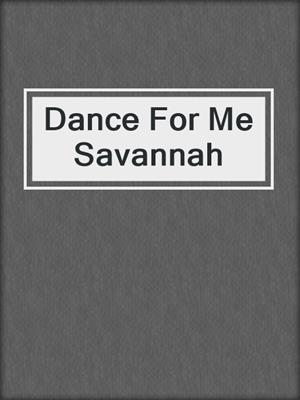 cover image of Dance For Me Savannah