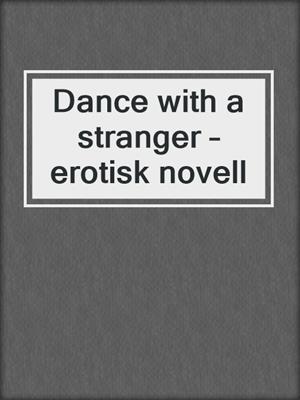 cover image of Dance with a stranger – erotisk novell