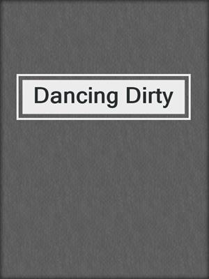 cover image of Dancing Dirty