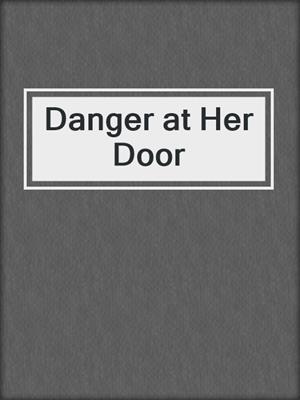 cover image of Danger at Her Door