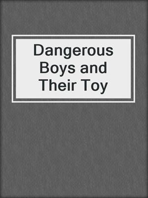 cover image of Dangerous Boys and Their Toy