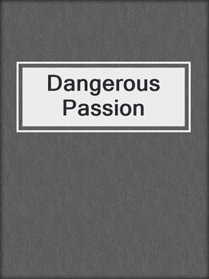 cover image of Dangerous Passion