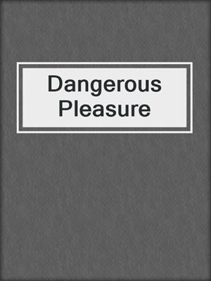 cover image of Dangerous Pleasure