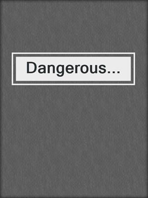 cover image of Dangerous...