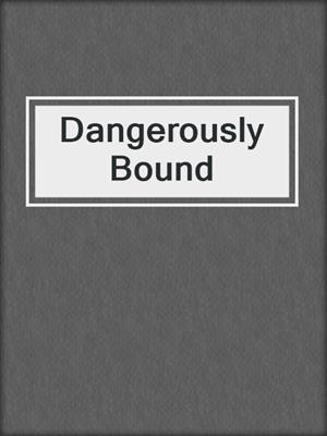 cover image of Dangerously Bound