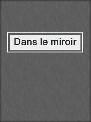cover image of Dans le miroir