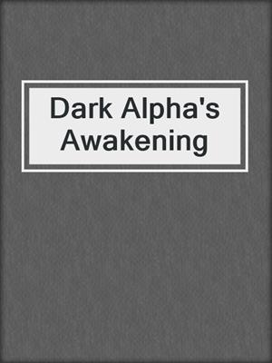 cover image of Dark Alpha's Awakening