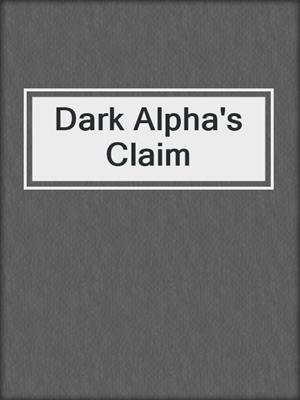 cover image of Dark Alpha's Claim