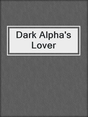 cover image of Dark Alpha's Lover
