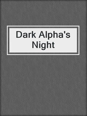 cover image of Dark Alpha's Night