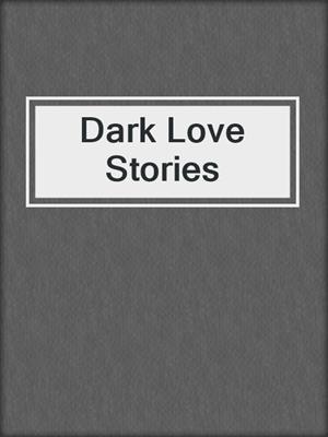 cover image of Dark Love Stories