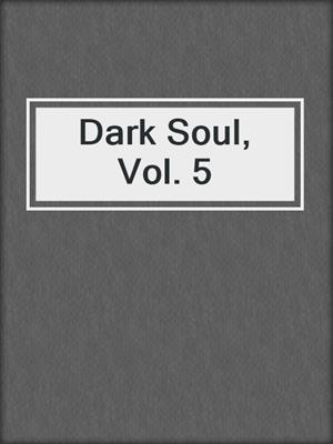 cover image of Dark Soul, Vol. 5