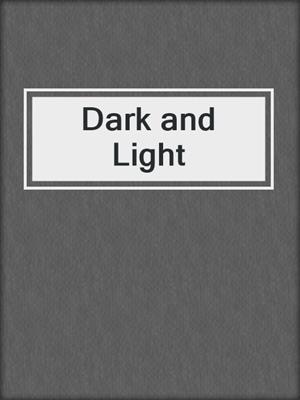 cover image of Dark and Light