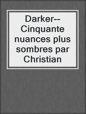 cover image of Darker--Cinquante nuances plus sombres par Christian