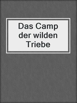 cover image of Das Camp der wilden Triebe