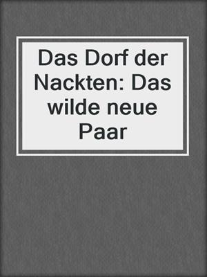 cover image of Das Dorf der Nackten: Das wilde neue Paar