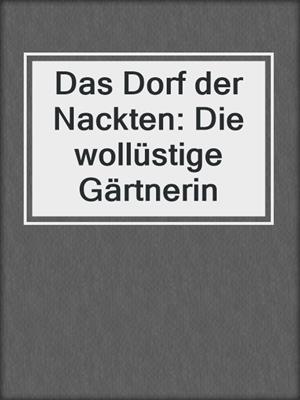 cover image of Das Dorf der Nackten: Die wollüstige Gärtnerin