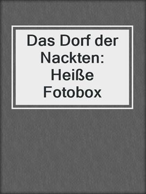cover image of Das Dorf der Nackten: Heiße Fotobox