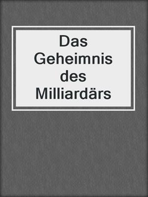 cover image of Das Geheimnis des Milliardärs