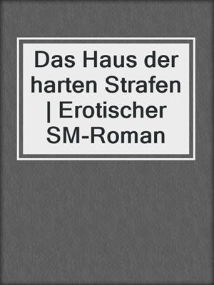 cover image of Das Haus der harten Strafen | Erotischer SM-Roman