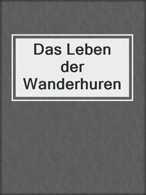cover image of Das Leben der Wanderhuren