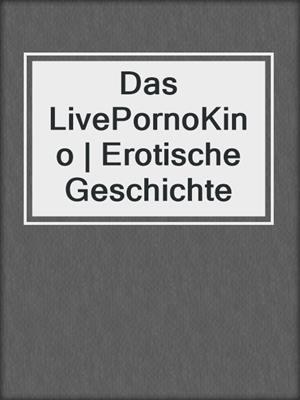 cover image of Das LivePornoKino | Erotische Geschichte