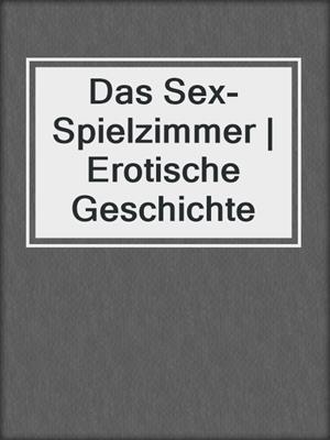cover image of Das Sex-Spielzimmer | Erotische Geschichte