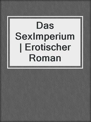 cover image of Das SexImperium | Erotischer Roman