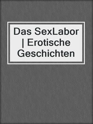 cover image of Das SexLabor | Erotische Geschichten