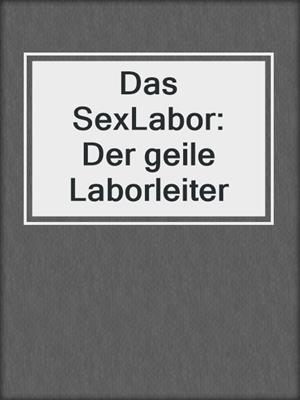 cover image of Das SexLabor: Der geile Laborleiter