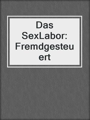 cover image of Das SexLabor: Fremdgesteuert