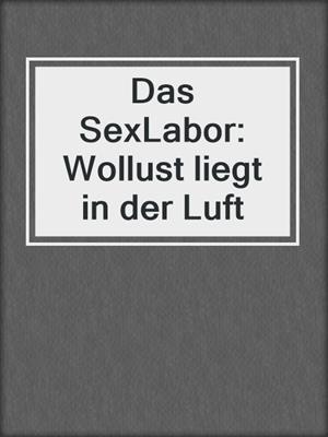 cover image of Das SexLabor: Wollust liegt in der Luft