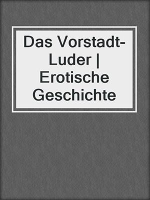 cover image of Das Vorstadt-Luder | Erotische Geschichte
