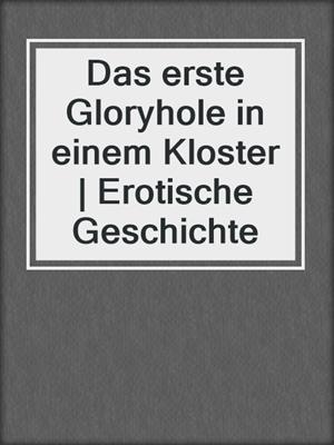 cover image of Das erste Gloryhole in einem Kloster | Erotische Geschichte