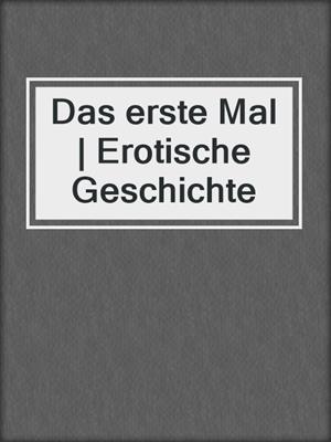cover image of Das erste Mal | Erotische Geschichte