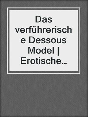 cover image of Das verführerische Dessous Model | Erotische Geschichte
