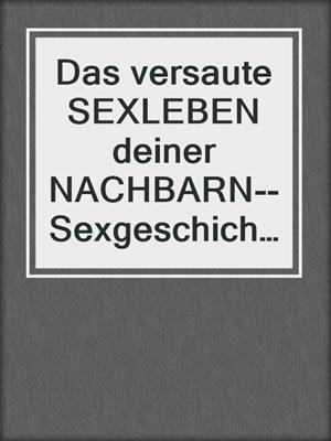 cover image of Das versaute SEXLEBEN deiner NACHBARN--Sexgeschichten