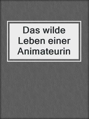 cover image of Das wilde Leben einer Animateurin