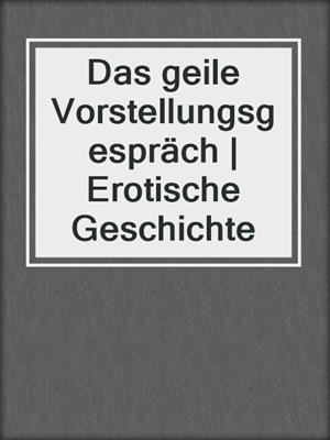 cover image of Das geile Vorstellungsgespräch | Erotische Geschichte