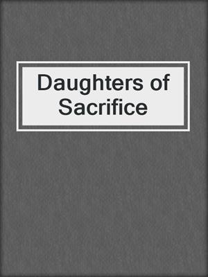 cover image of Daughters of Sacrifice