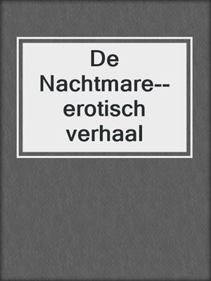 cover image of De Nachtmare--erotisch verhaal