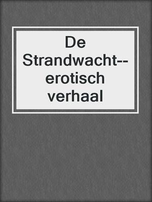cover image of De Strandwacht--erotisch verhaal