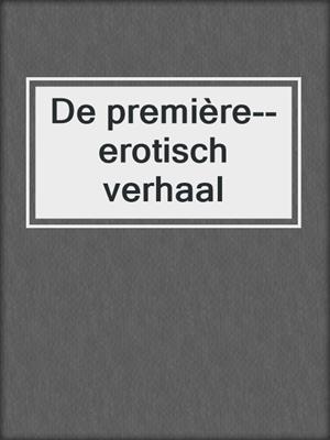 cover image of De première--erotisch verhaal