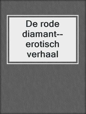 cover image of De rode diamant--erotisch verhaal