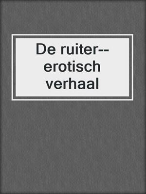cover image of De ruiter--erotisch verhaal